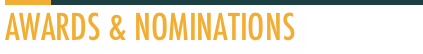 ￼￼
AWARDS & NOMINATIONS
