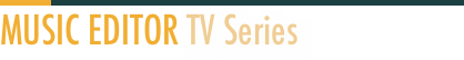 ￼￼MUSIC EDITOR TV Series