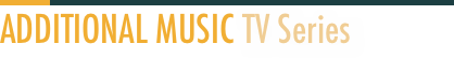 ￼￼ADDITIONAL MUSIC TV Series