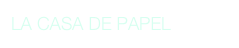 LA CASA DE PAPEL            
