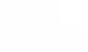 TV & FILM COMPOSER
IVAN M.LACAMARA